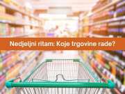 Nedjeljni ritam: Koje trgovine rade?